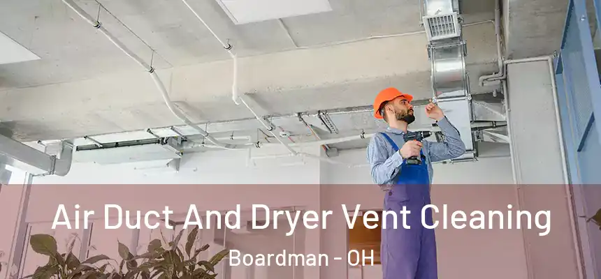  Air Duct And Dryer Vent Cleaning Boardman - OH
