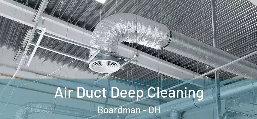  Air Duct Deep Cleaning Boardman - OH