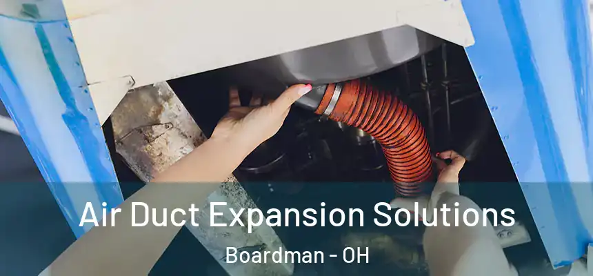  Air Duct Expansion Solutions Boardman - OH