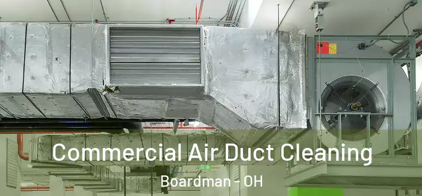 Commercial Air Duct Cleaning Boardman - OH