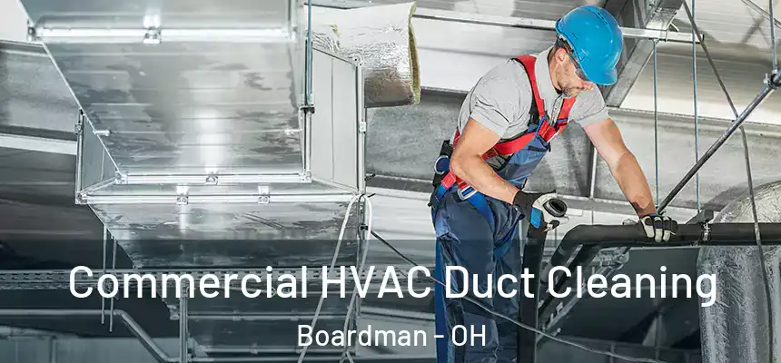 Commercial HVAC Duct Cleaning Boardman - OH