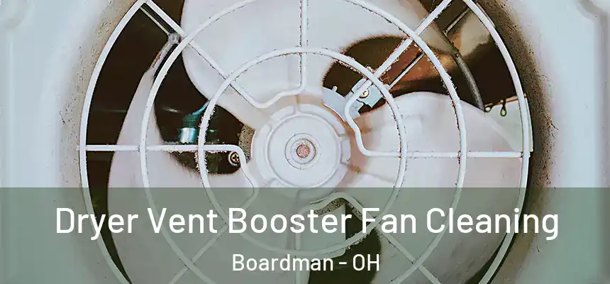 Dryer Vent Booster Fan Cleaning Boardman - OH