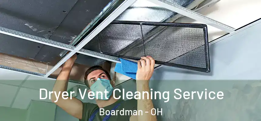  Dryer Vent Cleaning Service Boardman - OH