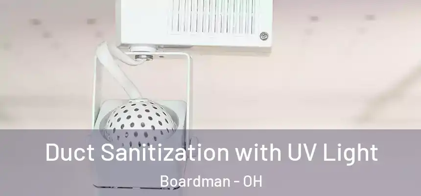 Duct Sanitization with UV Light Boardman - OH
