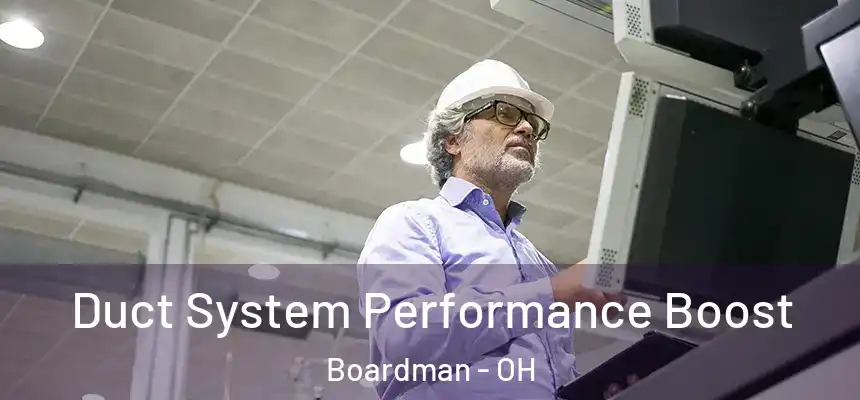  Duct System Performance Boost Boardman - OH