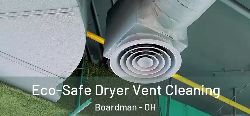  Eco-Safe Dryer Vent Cleaning Boardman - OH