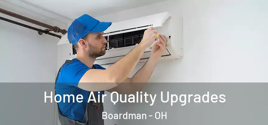  Home Air Quality Upgrades Boardman - OH