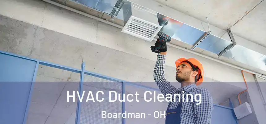  HVAC Duct Cleaning Boardman - OH