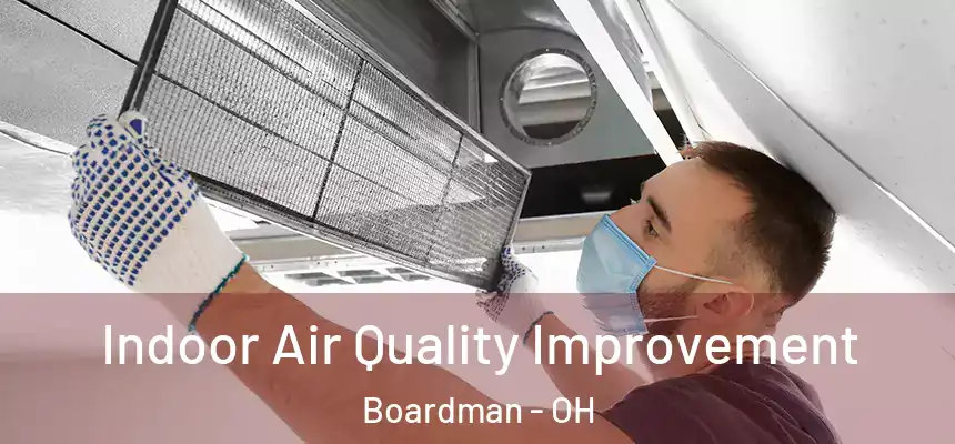 Indoor Air Quality Improvement Boardman - OH