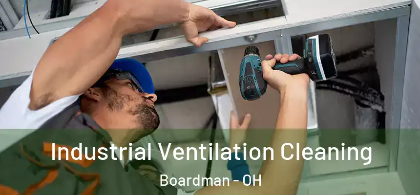  Industrial Ventilation Cleaning Boardman - OH