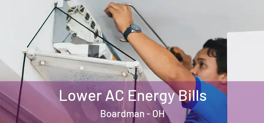  Lower AC Energy Bills Boardman - OH