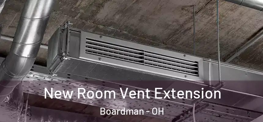 New Room Vent Extension Boardman - OH