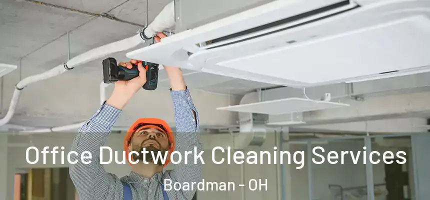  Office Ductwork Cleaning Services Boardman - OH