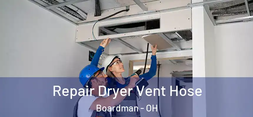 Repair Dryer Vent Hose Boardman - OH