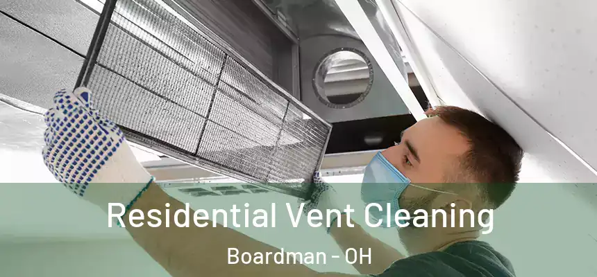 Residential Vent Cleaning Boardman - OH