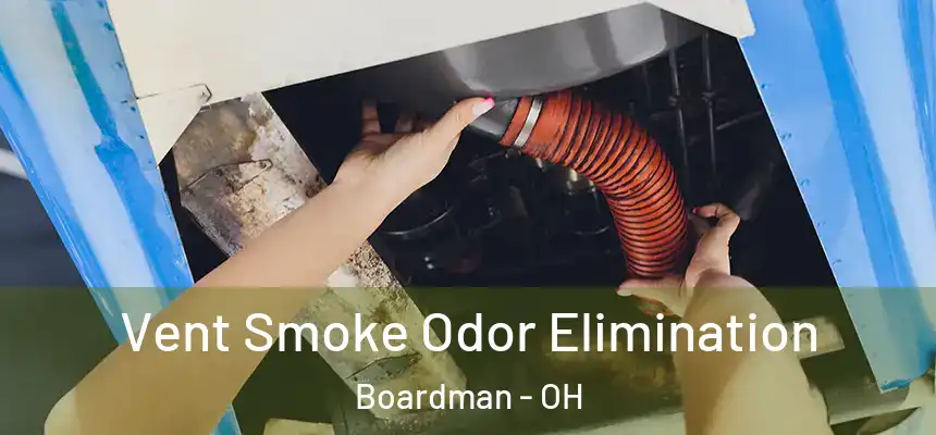  Vent Smoke Odor Elimination Boardman - OH